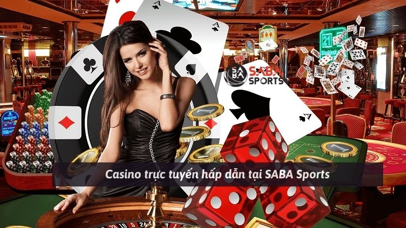 Casino trực tuyến hấp dẫn tại SABA Sports