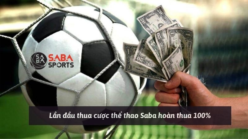 Lần đầu thua cược thể thao Saba hoàn thua 100%
