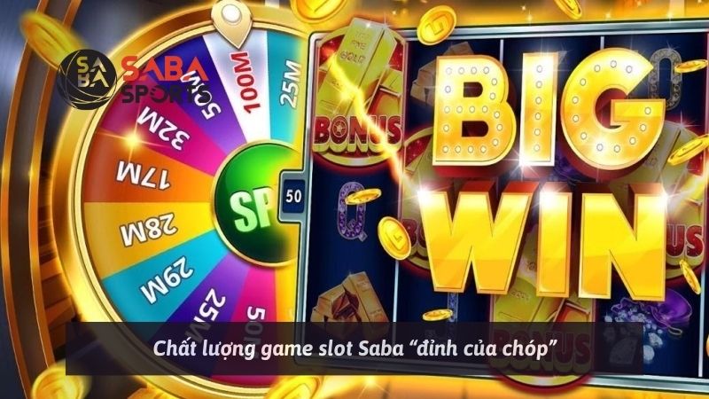 Chất lượng game slot Saba “đỉnh của chóp”