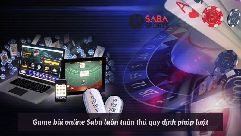 Game bài online Saba luôn tuân thủ quy định pháp luật