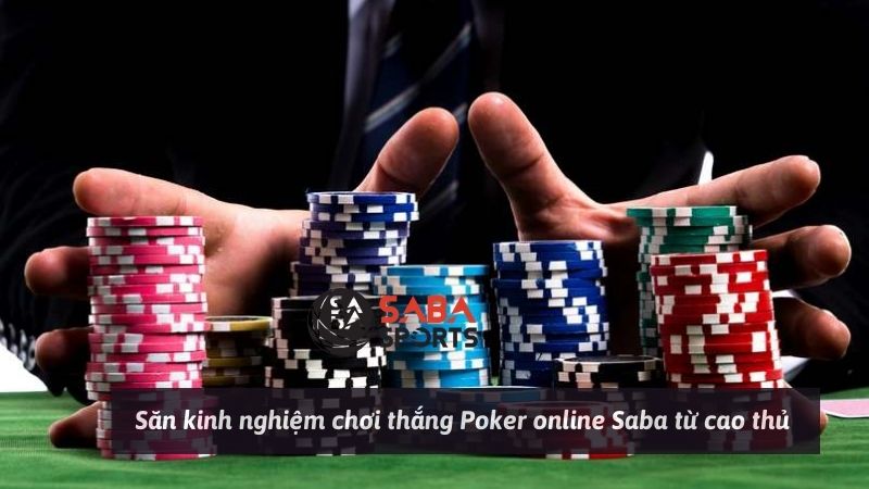 Săn kinh nghiệm chơi thắng Poker online Saba từ cao thủ 